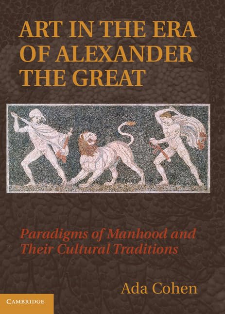 Art in the Era of Alexander the Great: Paradigms of Manhood and Their Cultural Traditions Social Sciences