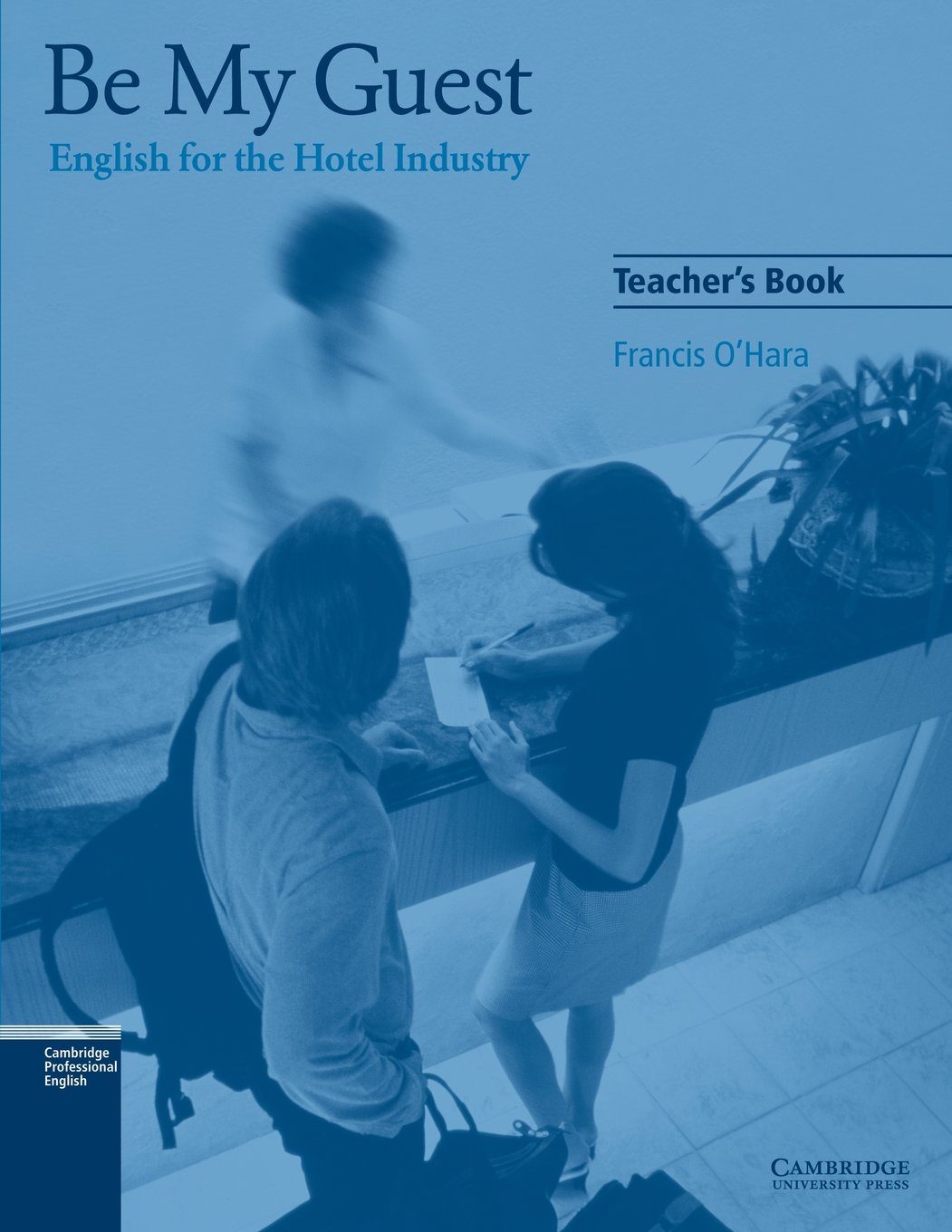 Be My Guest: English for the Hotel Industry Business, Finance & Career