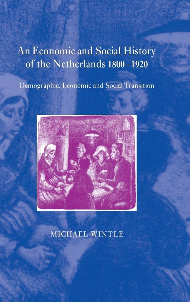 An Economic and Social History of the Netherlands, 1800-1920: Demographic, Economic and Social Transition Business, Finance & Career