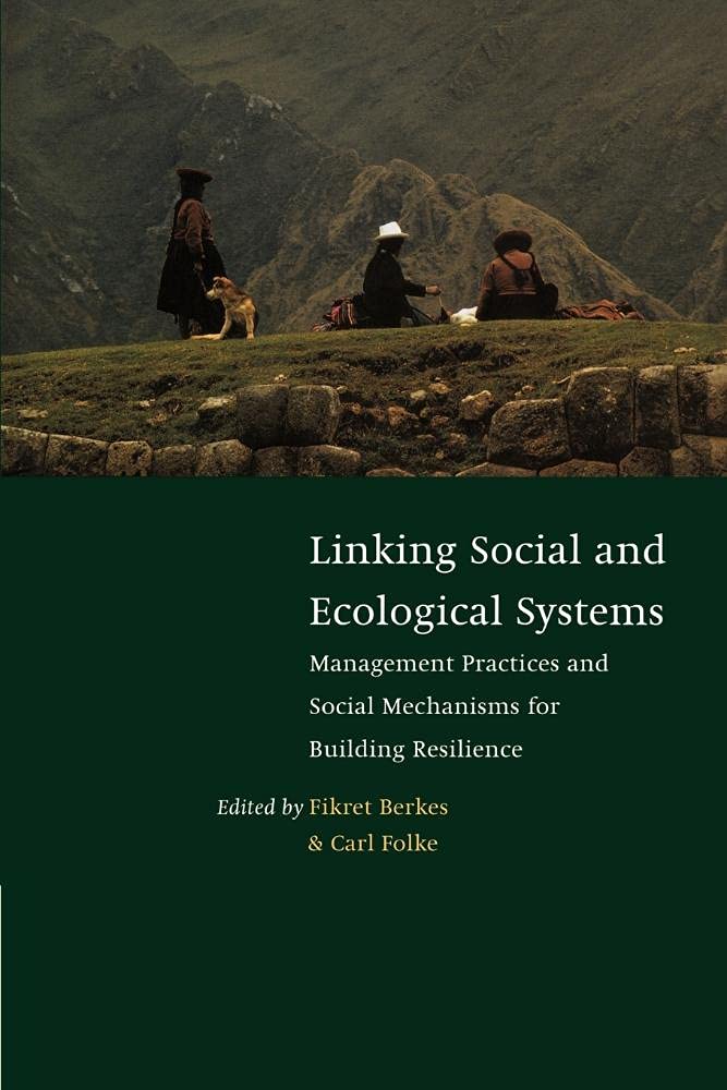 Linking Social & Ecological Systems: Management Practices and Social Mechanisms for Building Resilience Social Sciences