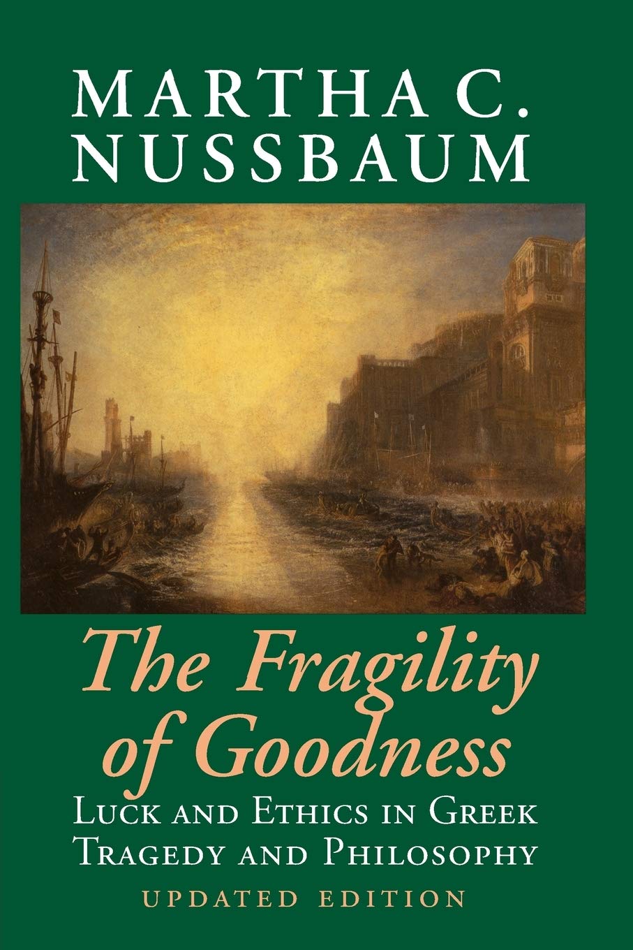 The Fragility of Goodness: Luck And Ethics In Greek Tragedy And Philosophy Philosophy