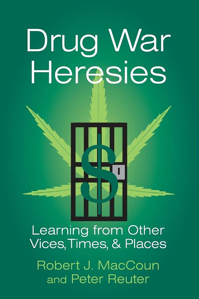 Drug War Heresies: Learning from Other Vices, Times, and Places (Rand Studies in Policy Analysis) Law