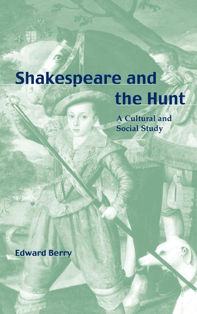 Shakespeare and the Hunt: A Cultural and Social Study Drama