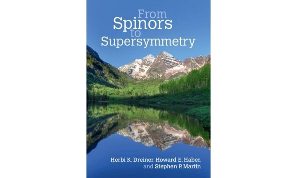 From Spinors to Supersymmetry (Cambridge Monographs on Particle Physics, Nuclear Physics & Cosmology) Natural Sciences