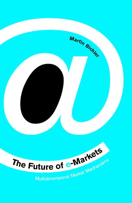 The Future of e-Markets: Multidimensional Market Mechanisms Business, Finance & Career