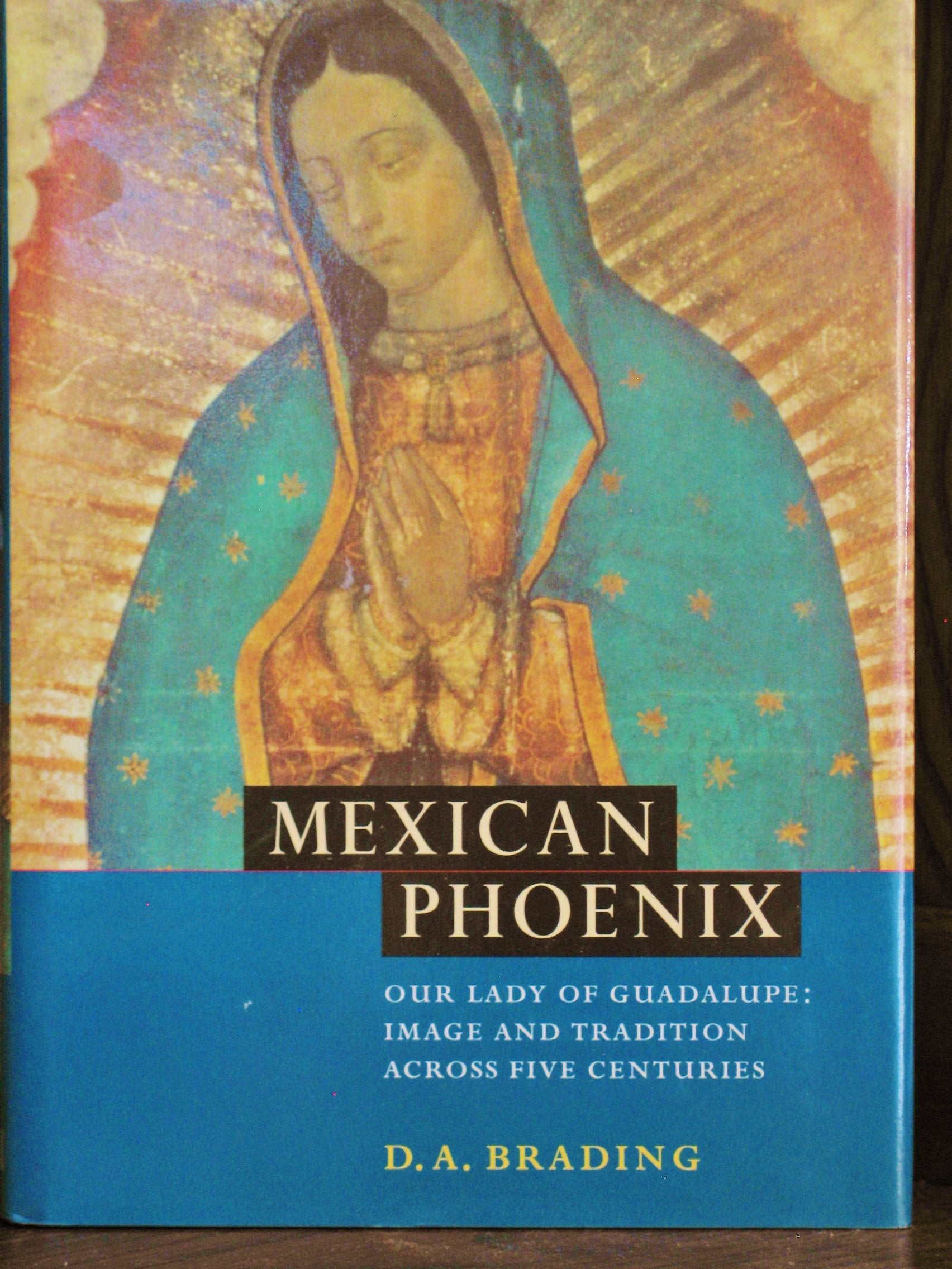 Mexican Phoenix: Our Lady of Guadalupe : Image and Tradition, 1531-2000 Social Sciences
