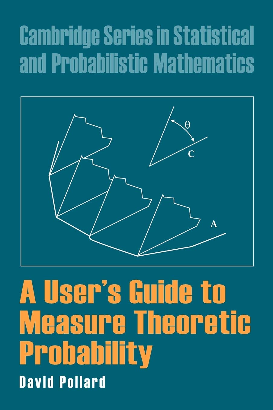 A User's Guide to Measure Theoretic Probability (Cambridge Series in Statistical and Probabilistic Mathematics, 8) Mathematics