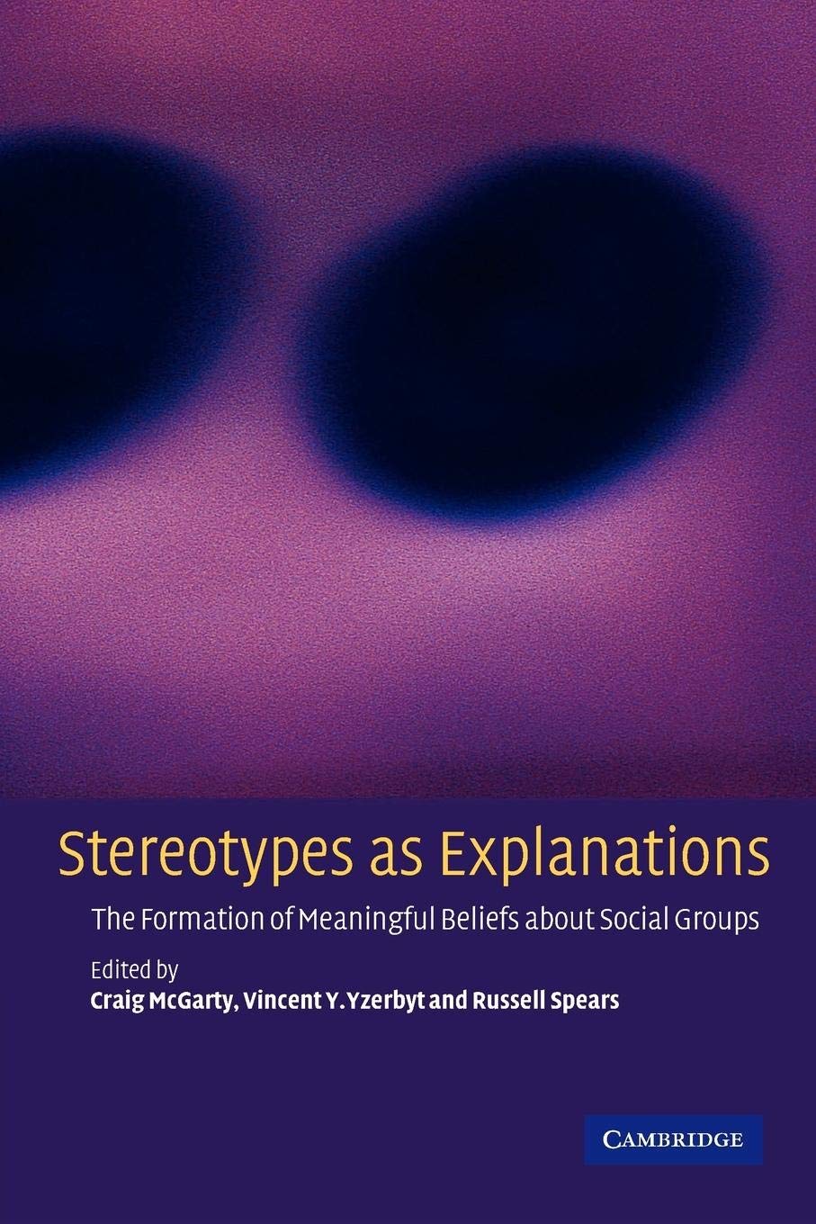Stereotypes as Explanations: The Formation of Meaningful Beliefs about Social Groups book
