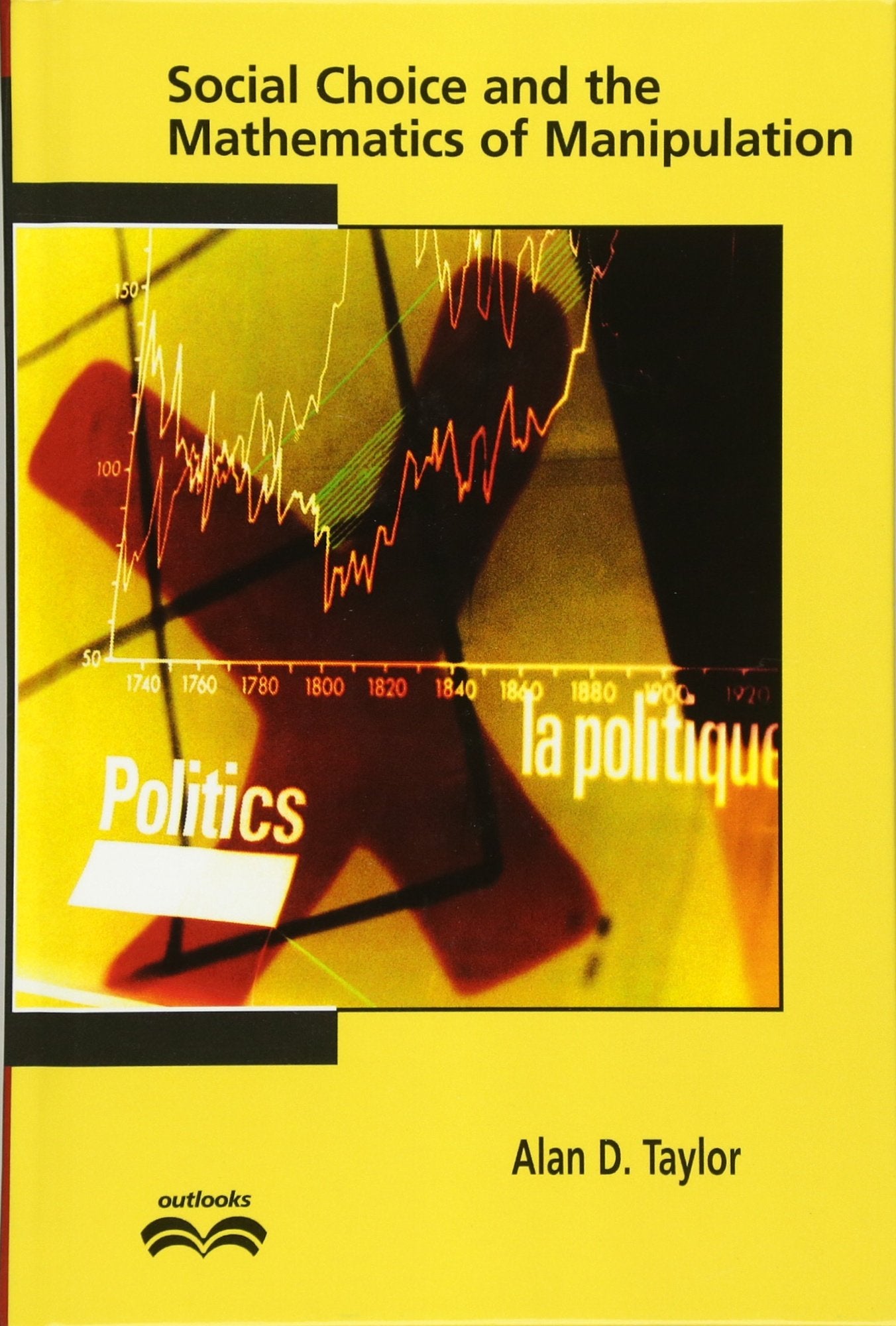 Social Choice and the Mathematics of Manipulation (Outlooks) Mathematics