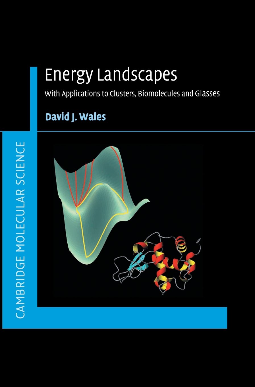 Energy Landscapes: Applications to Clusters, Biomolecules and Glasses (Cambridge Molecular Science) Natural Sciences