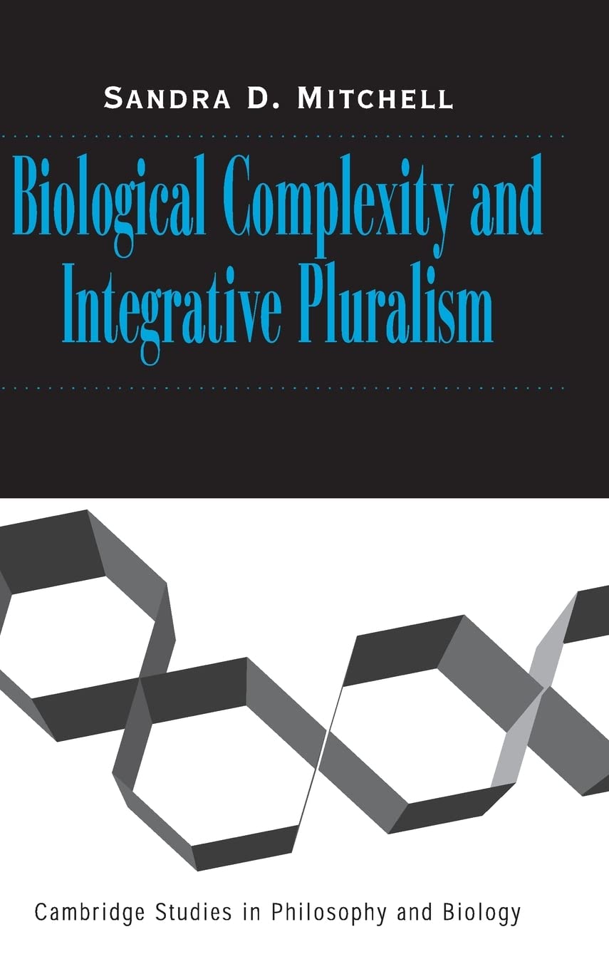 Biological Complexity and Integrative Pluralism (Cambridge Studies in Philosophy and Biology) Philosophy