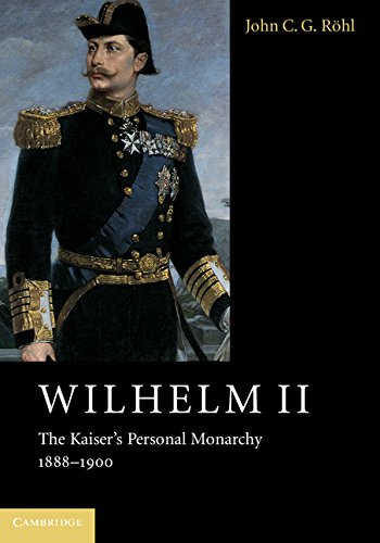Wilhelm II: The Kaiser's Personal Monarchy, 1888-1900 (Wilhelm II 3 Volume Hardback Set) Politics & Society