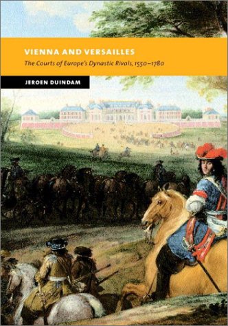 Vienna and Versailles: The Courts of Europe's Dynastic Rivals, 1550–1780 book