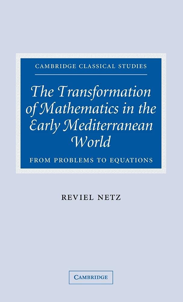 The Transformation of Mathematics in the Early Mediterranean World: From Problems to Equations book