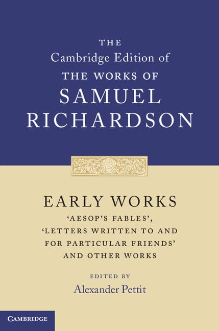 Early Works: 'Aesop's Fables', 'Letters Written to and for Particular Friends' and Other Works (Cambridge Edition of the Works of Samuel Richardson) Classics
