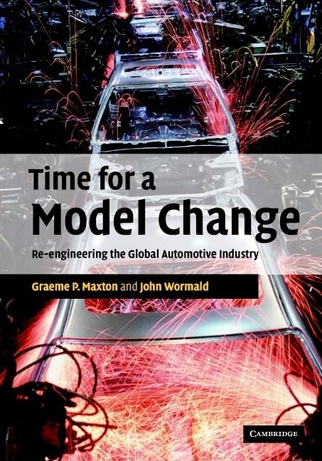 Time for a Model Change: Re-engineering the Global Automotive Industry book