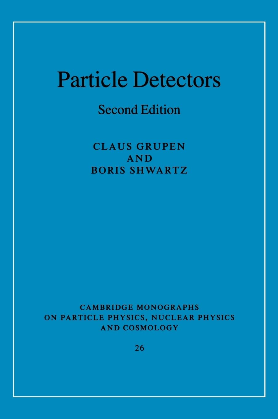 Particle Detectors (CAMBRIDGE MONOGRAPHS ON PARTICLE PHYSICS, NUCLEAR PHYSICS, AND COSMOLOGY, 26, Band 26) Natural Sciences