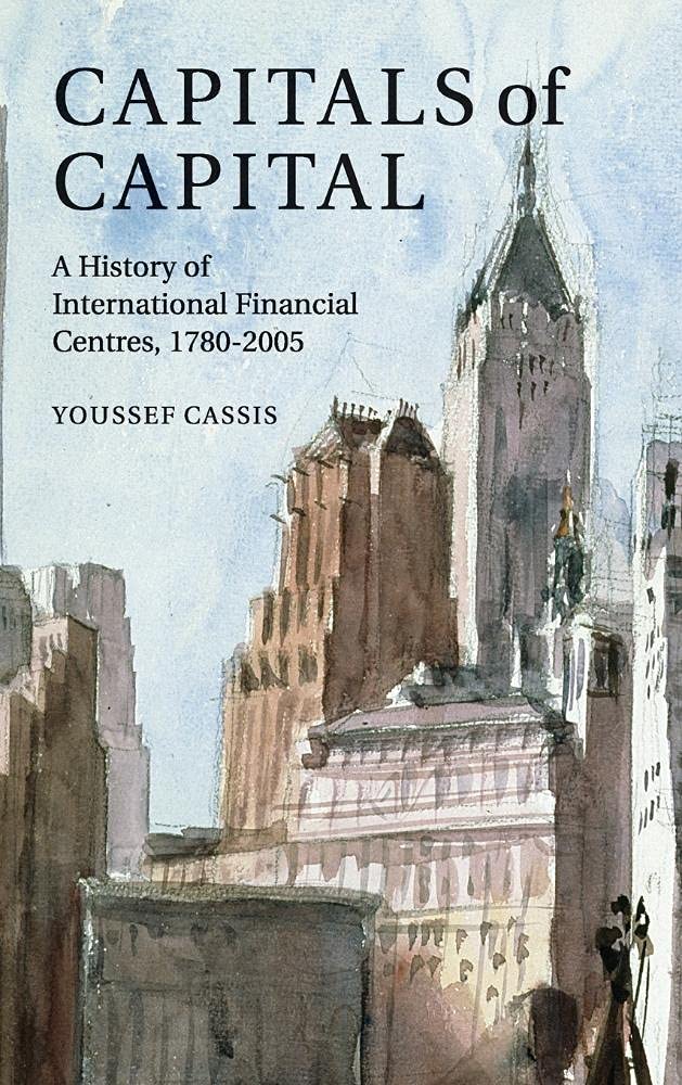 Capitals of Capital: A History of International Financial Centres 1780-2005 Business, Finance & Career