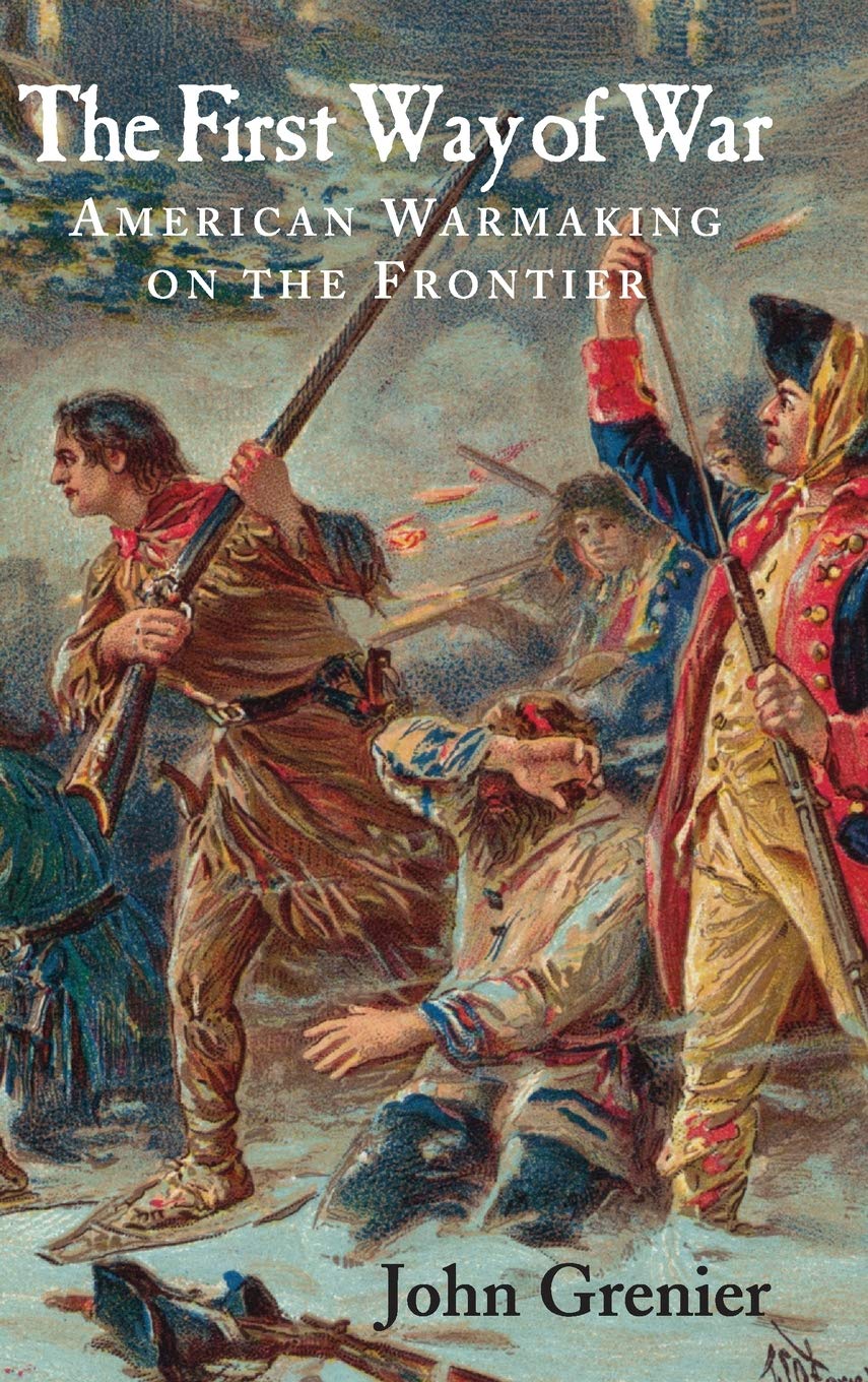 The First Way of War: American War Making on the Frontier, 1607–1814 book