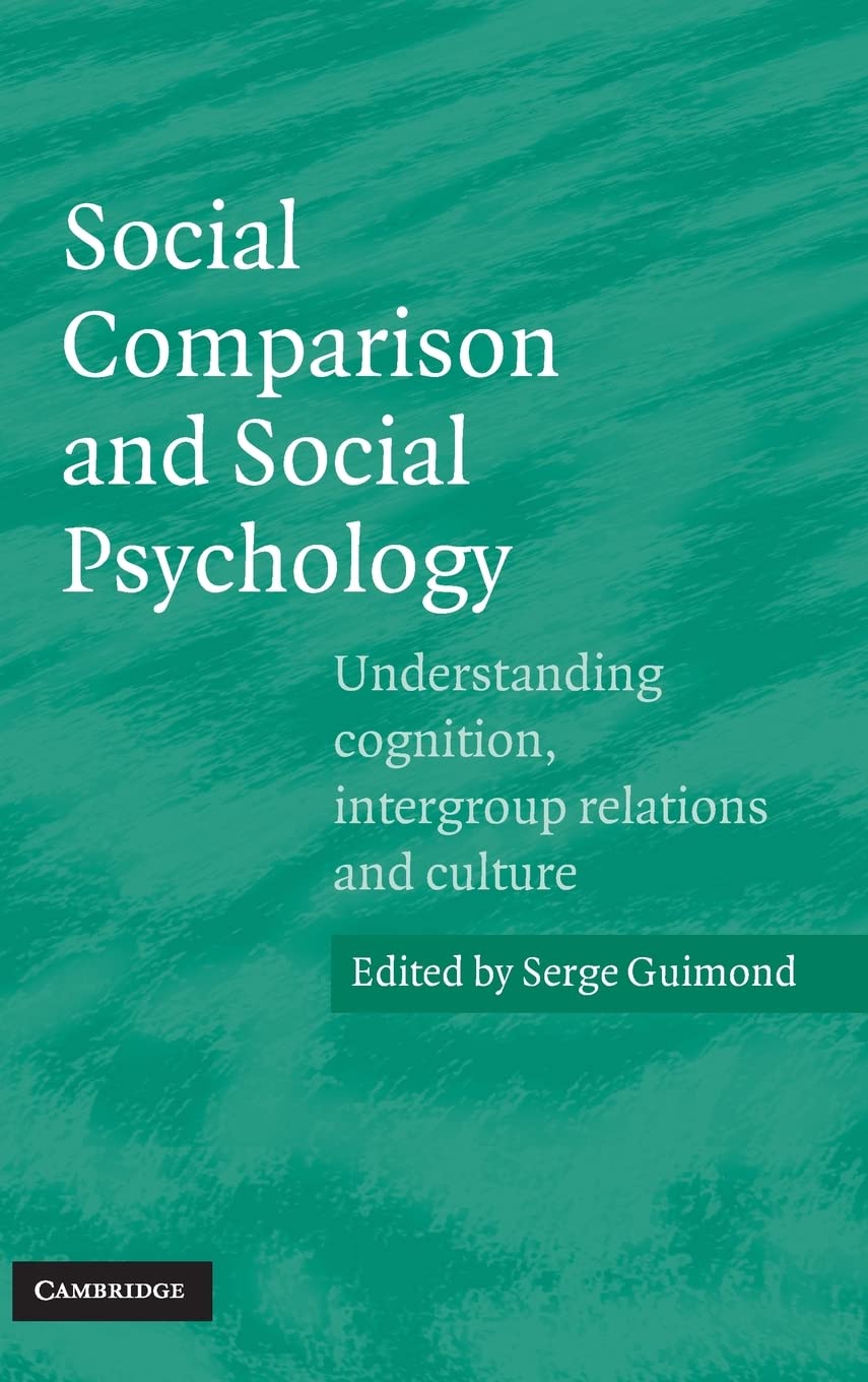 Social Comparison and Social Psychology: Understanding Cognition, Intergroup Relations, and Culture book