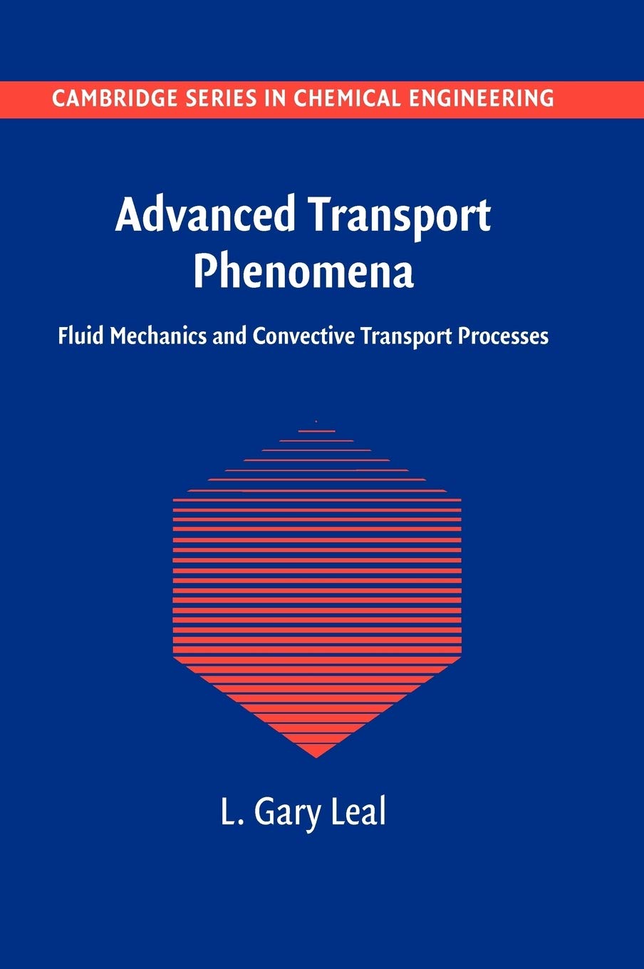 Advanced Transport Phenomena: Fluid Mechanics and Convective Transport Processes (Cambridge Series in Chemical Engineering) Business & Technology