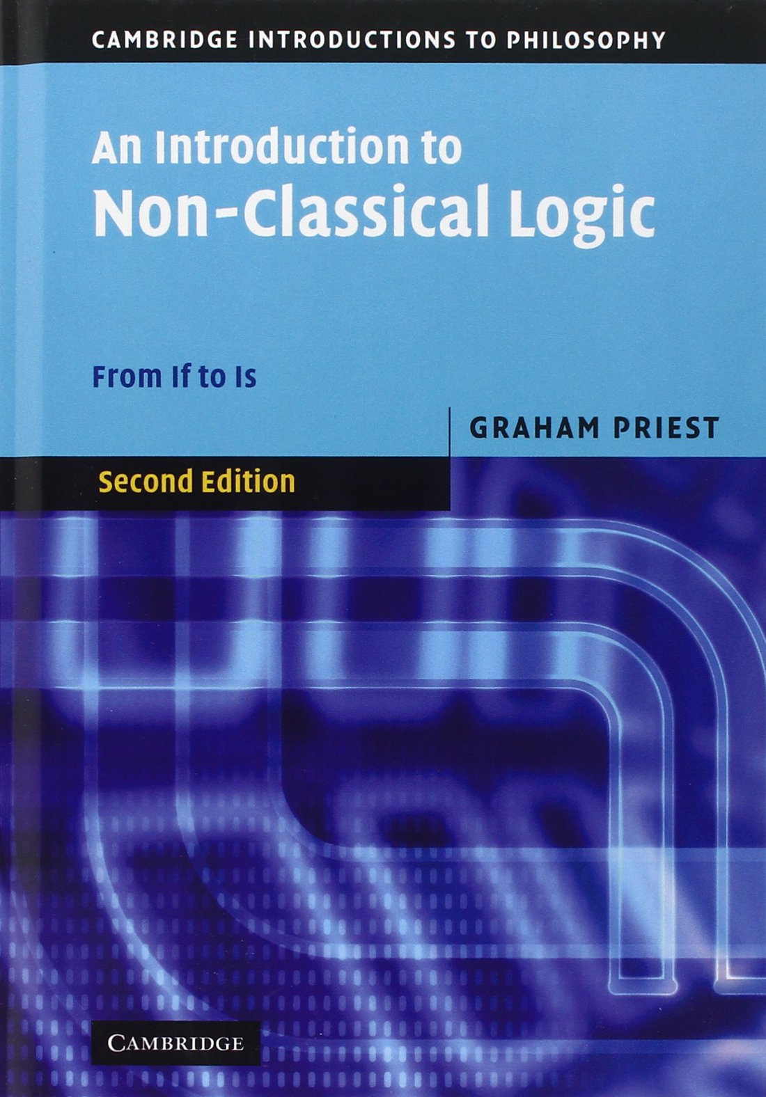 An Introduction to Non-Classical Logic: From If to Is (Cambridge Introductions to Philosophy) Philosophy
