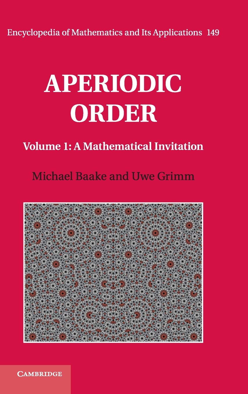 Aperiodic Order: A Mathematical Invitation (Encyclopedia of Math and Its Applications, 149, Band 1) Mathematics