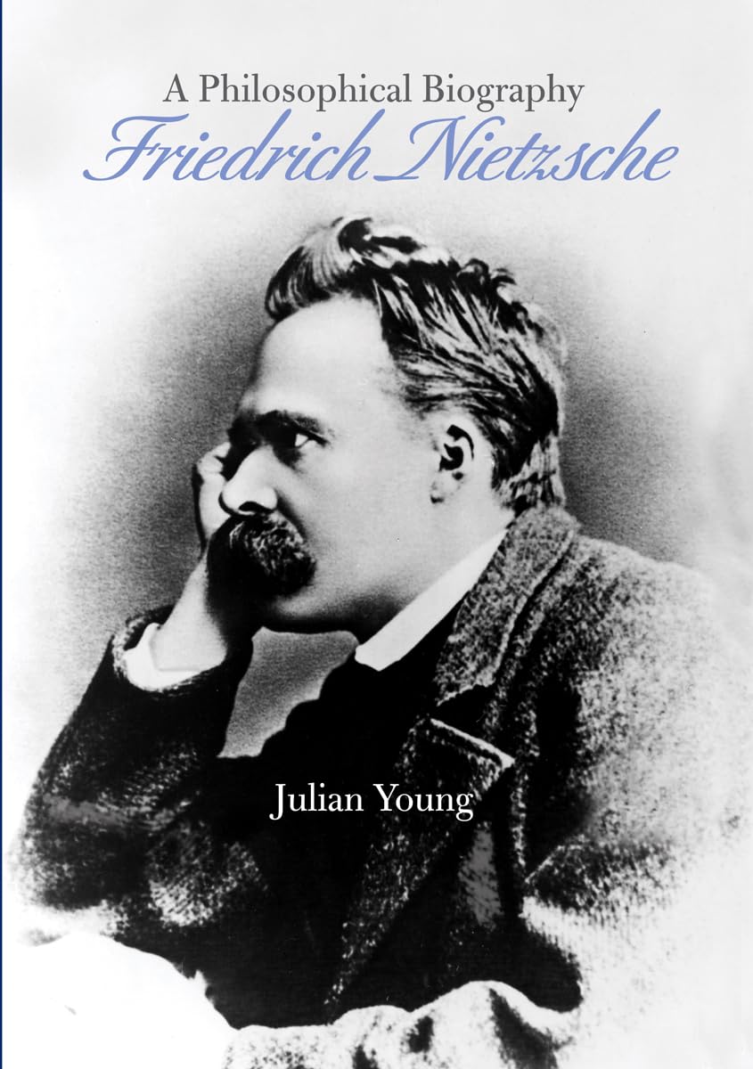 Friedrich Nietzsche: A Philosophical Biography Philosophy