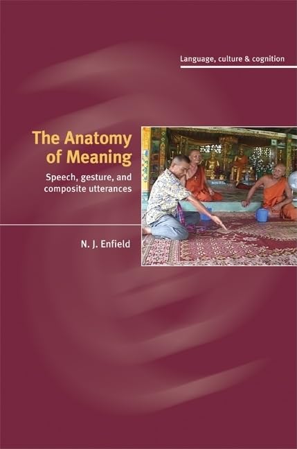 The Anatomy of Meaning: Speech, Gesture, and Composite Utterances (Language Culture and Cognition) (Language Culture and Cognition, 8, Band 8) Social Sciences