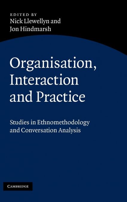 Organisation, Interaction and Practice: Studies of Ethnomethodology and Conversation Analysis book