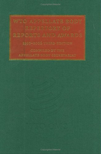 WTO Appellate Body Repertory of Reports and Awards: 1995-2006 (Wto Appellate Body Repertory of Report and Awards) Law