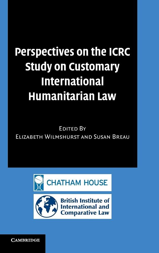 Perspectives on the ICRC Study on Customary International Humanitarian Law Law