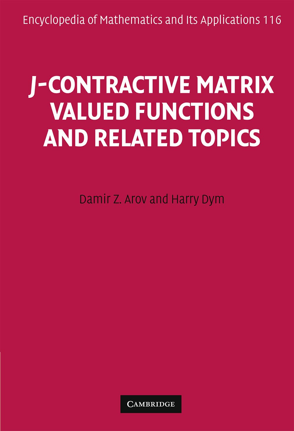 J-Contractive Matrix Valued Functions and Related Topics (Encyclopedia of Mathematics and its Applications) (Encyclopedia of Mathematics & Its Applications, 116, Band 116) Mathematics
