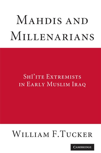 Mahdis and Millenarians: Shiite Extremists in Early Muslim Iraq Religion & Esotericism