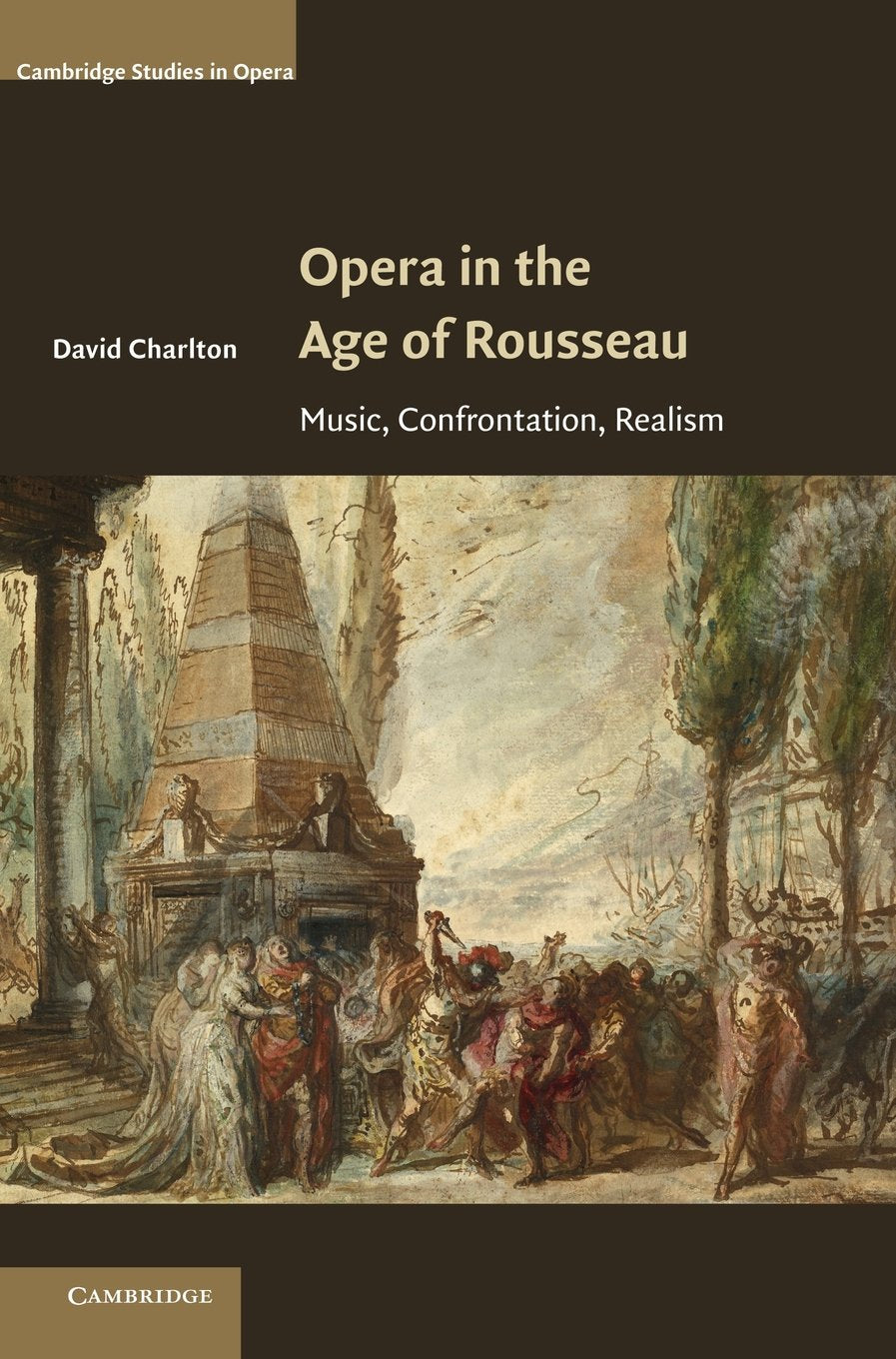 Opera in the Age of Rousseau: Music, Confrontation, Realism (Cambridge Studies in Opera) Arts & Music