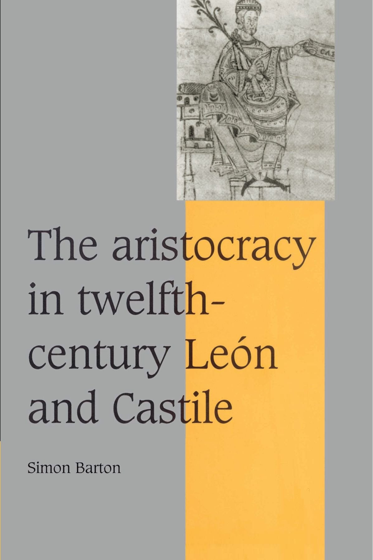 The Aristocracy in Twelfth-Century Leon and Castile (Cambridge Studies in Medieval Life and Thought: Fourth) Social Sciences