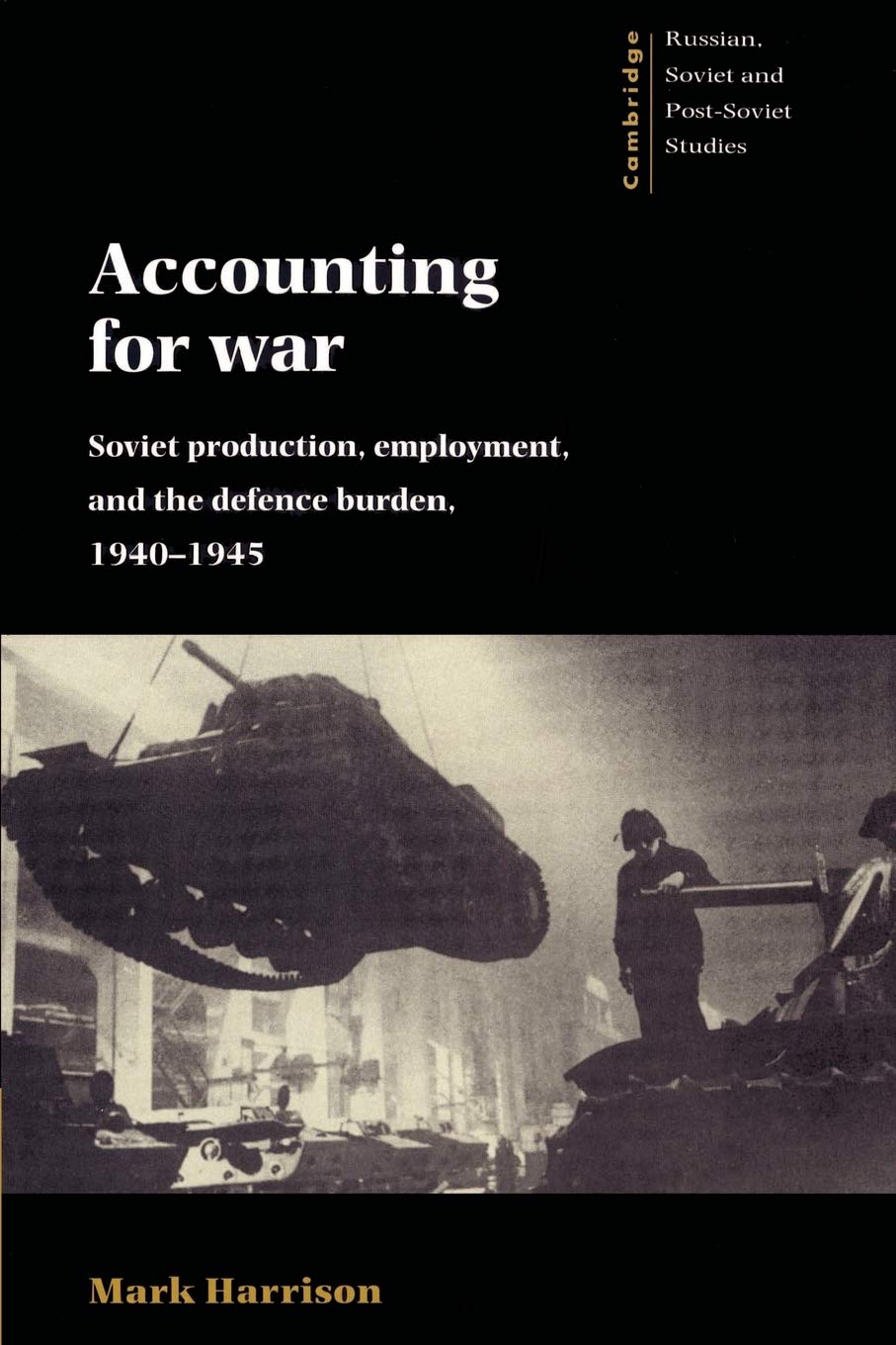 Accounting for War: Soviet Production, Employment, and the Defence Burden, 1940-1945 (Cambridge, Russian, Soviet and Post-Soviet Studies, 99, Band 99) Business, Finance & Career