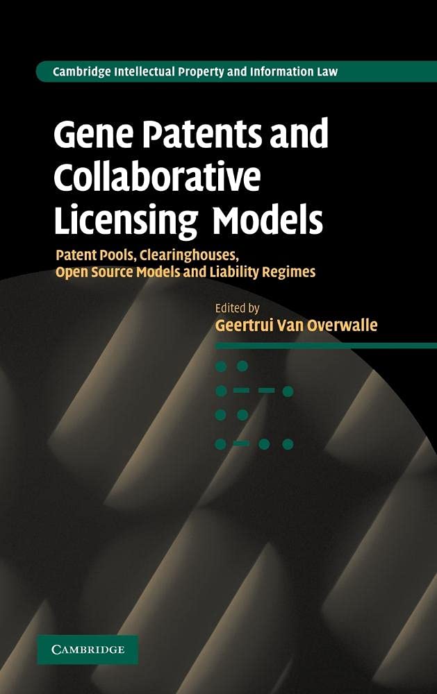 Gene Patents and Collaborative Licensing Models: Patent Pools, Clearinghouses, Open Source Models and Liability Regimes book