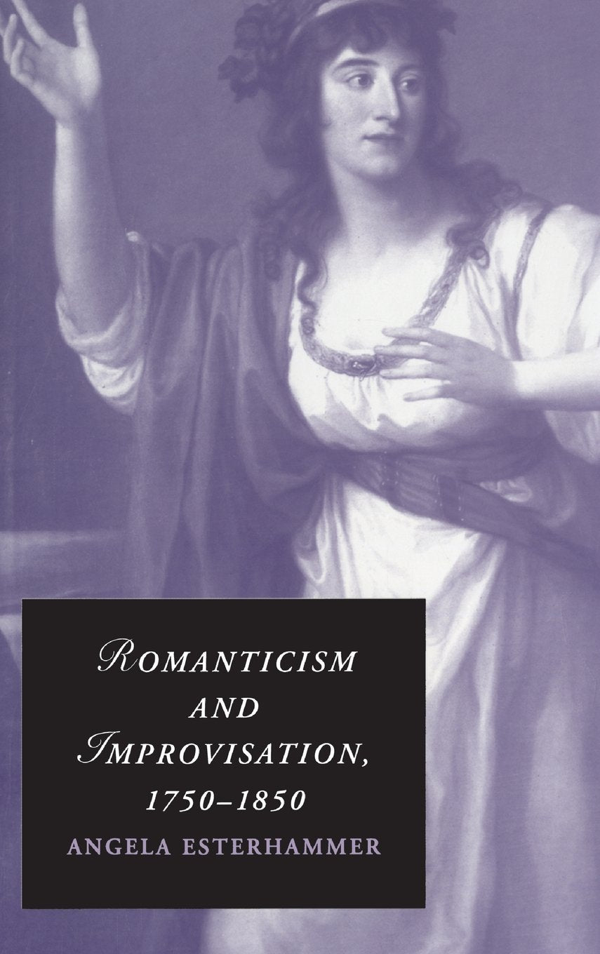Romanticism and Improvisation, 1750-1850 (Cambridge Studies in Romanticism) (Cambridge Studies in Romanticism, 77, Band 77) Contemporary literature