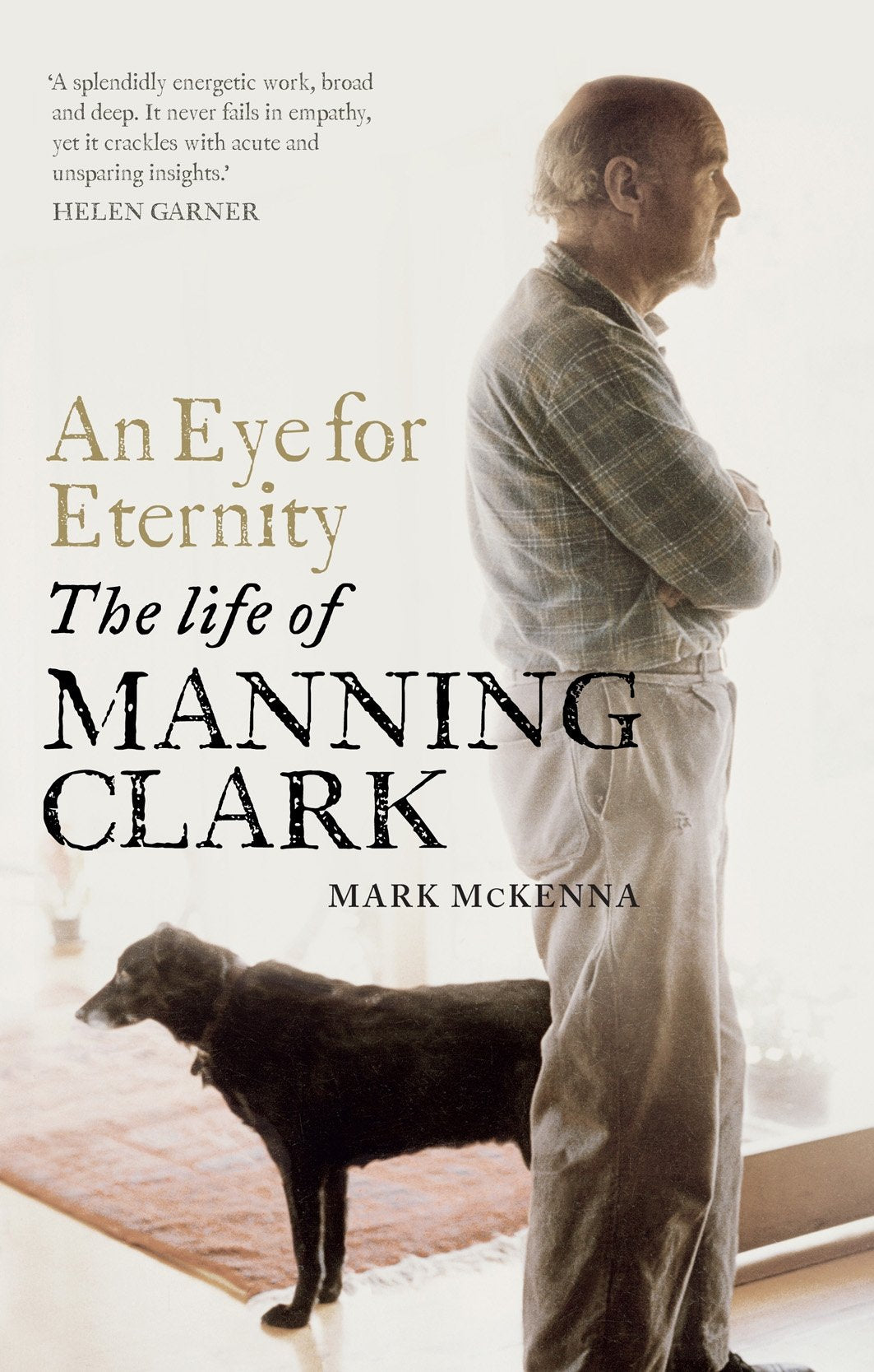 An Eye for Eternity: The Life of Manning Clark Politics & Society