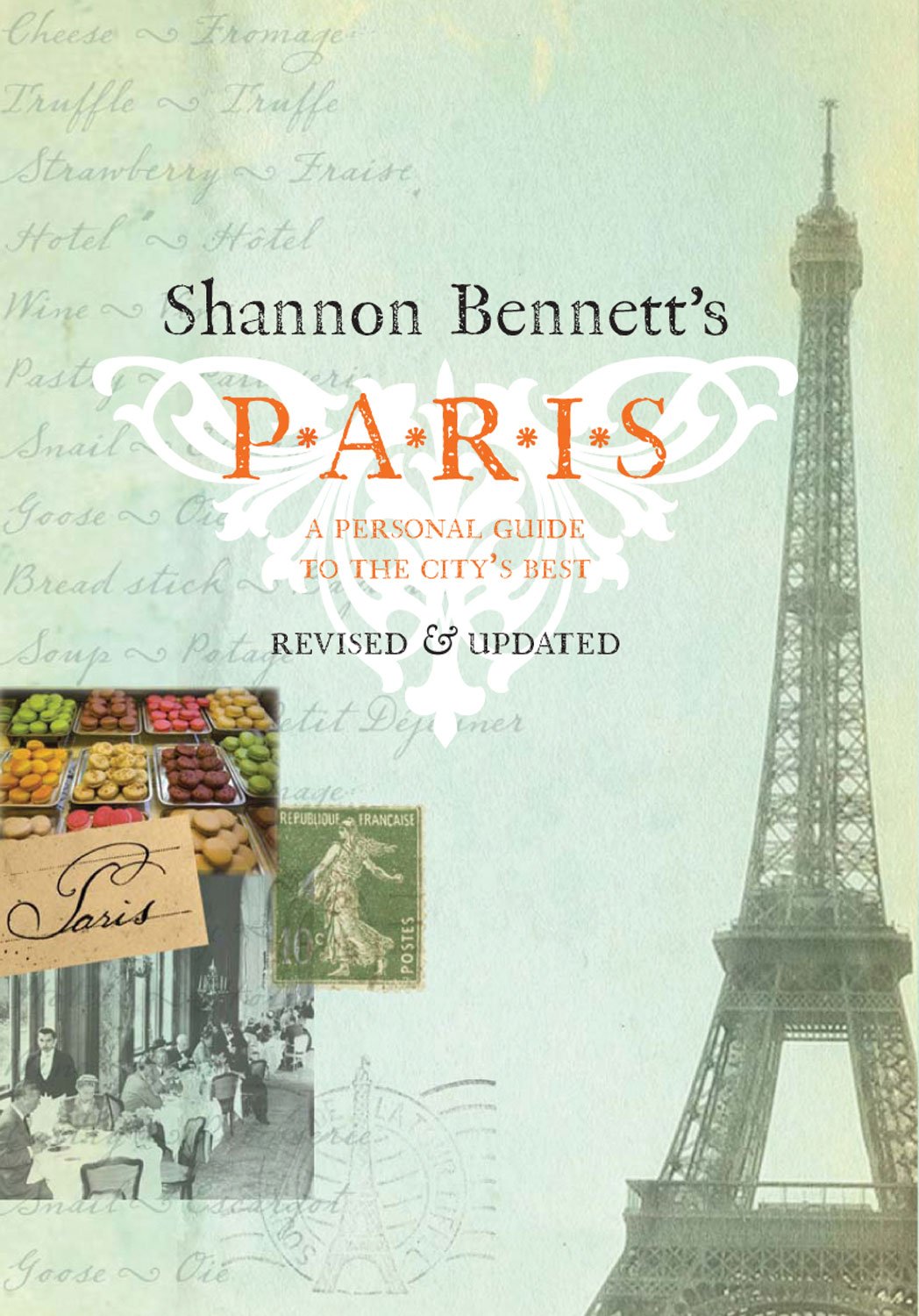 Shannon Bennett's Paris: A Personal Guide to the City's Best Business, Finance & Career
