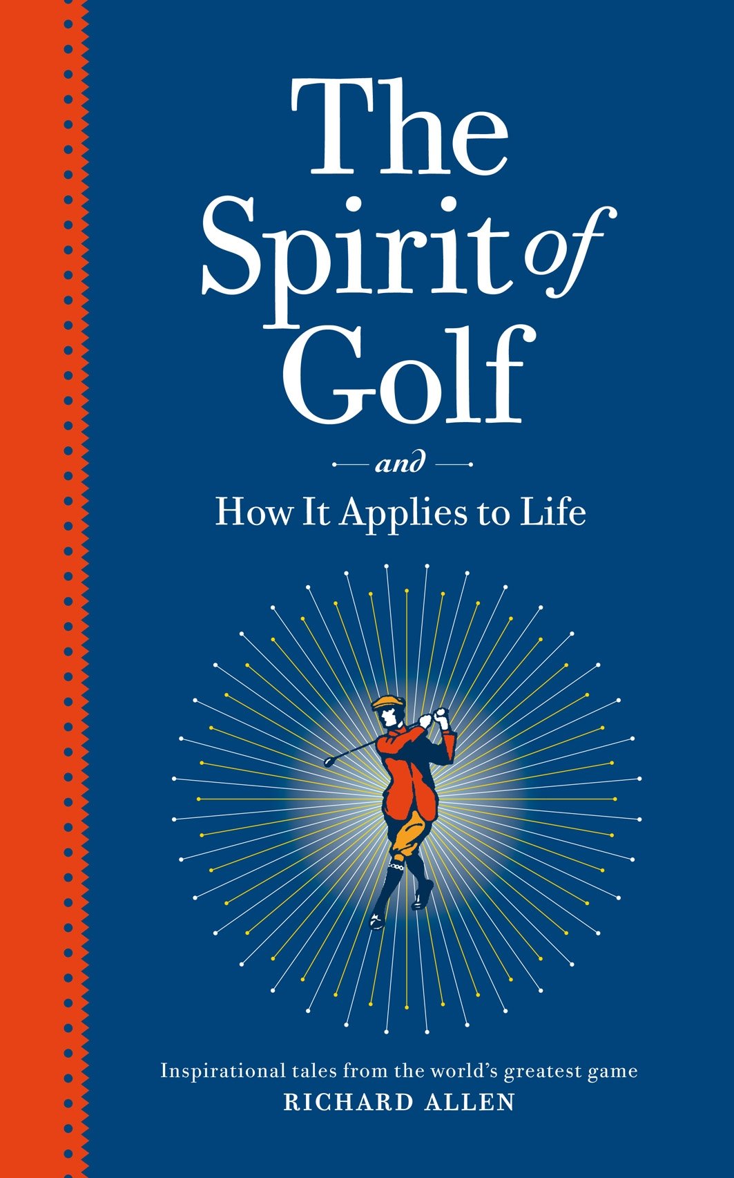 The Spirit of Golf and How It Applies to Life: Inspirational Tales from the World's Greatest Game book