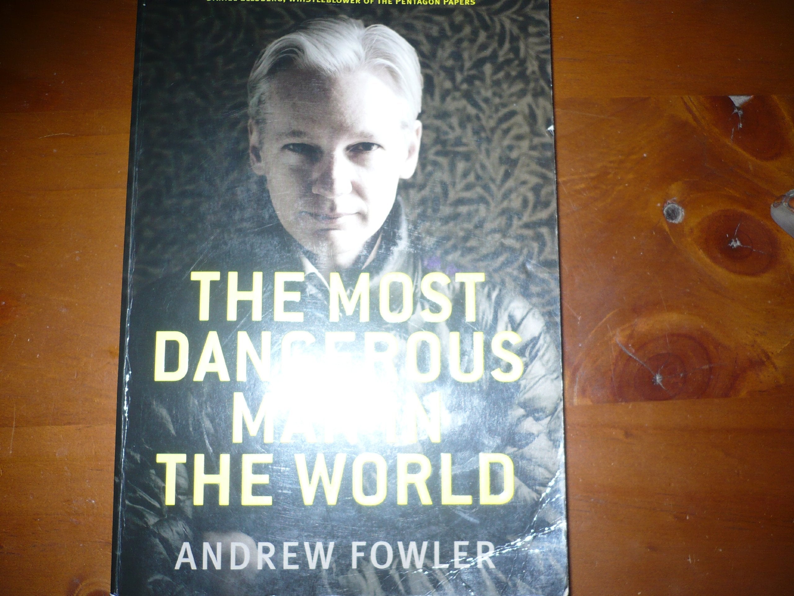 The Most Dangerous Man in the World: The Inside Story on Julian Assange and the Wikileaks Secrets Books