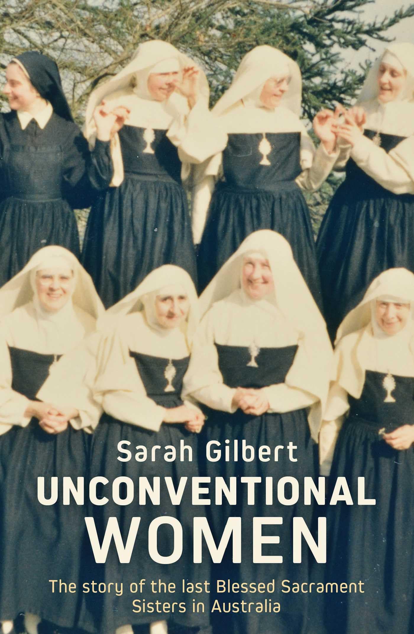 Unconventional Women: The Story of the Last Blessed Sacrament Sisters in Australia Politics & History