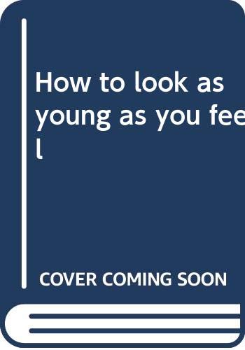 How to look as young as you feel Books