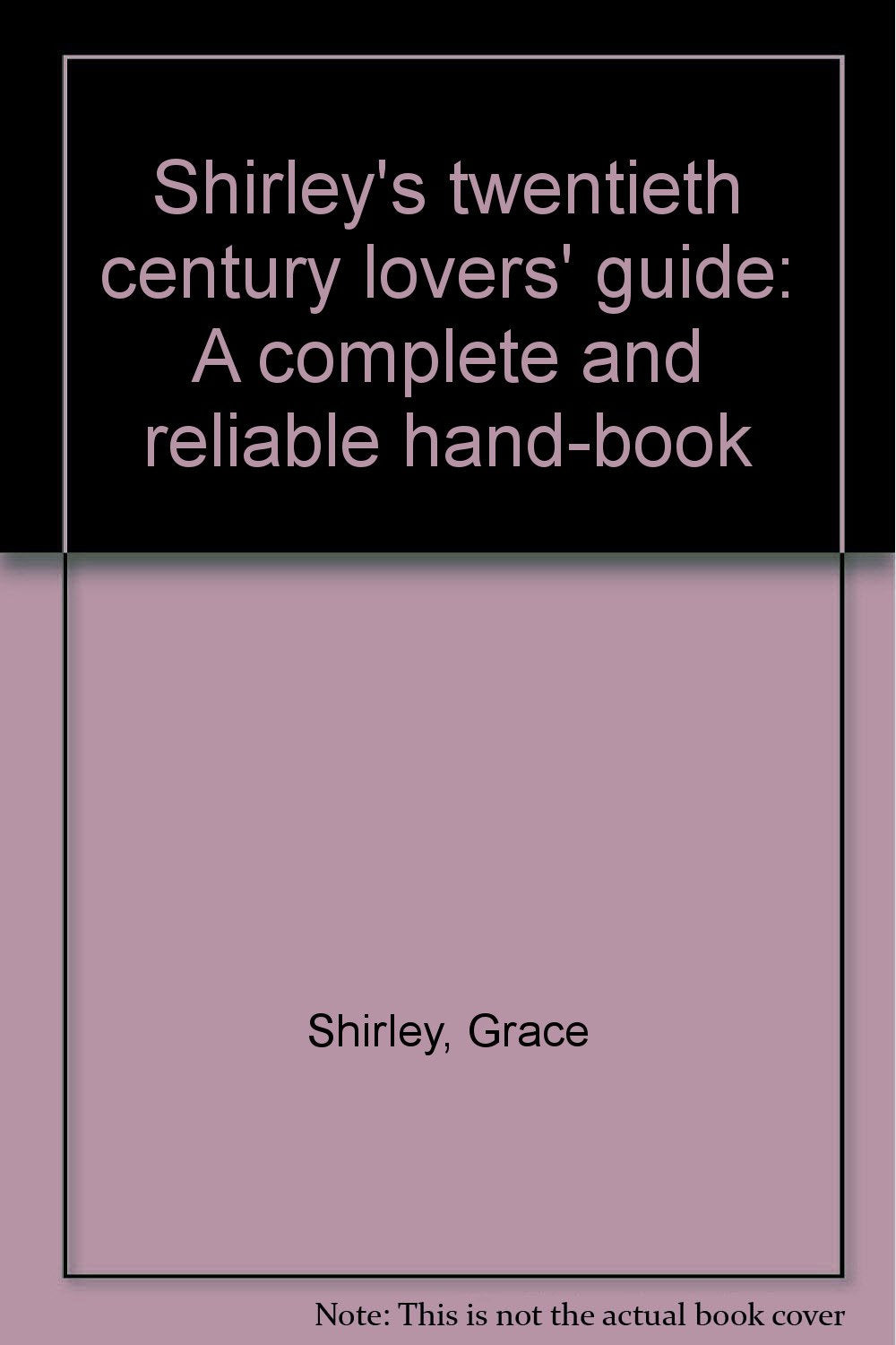 Shirley's twentieth century lovers' guide: A complete and reliable hand-book Books