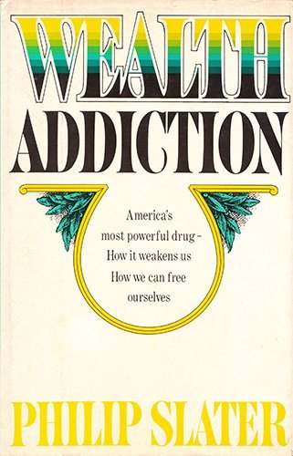 Wealth Addiction: America's Most Powerful Drug - How It Weakens Us How We Can Free Ourselves Contemporary literature