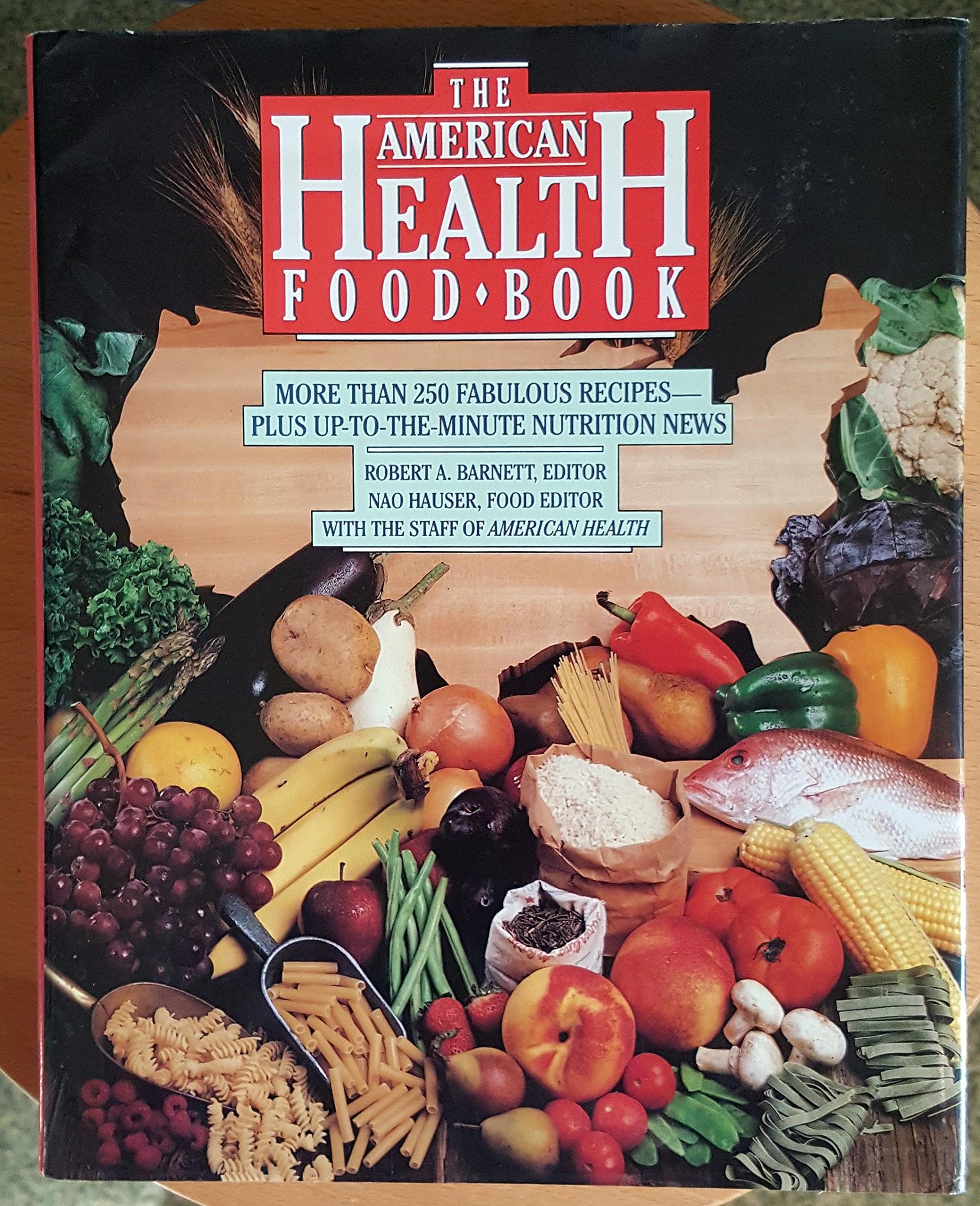 The American Health Food Book: More Than 250 Fabulous Recipes Plus Up-To-The-Minute Nutrition News Cooking & Enjoying