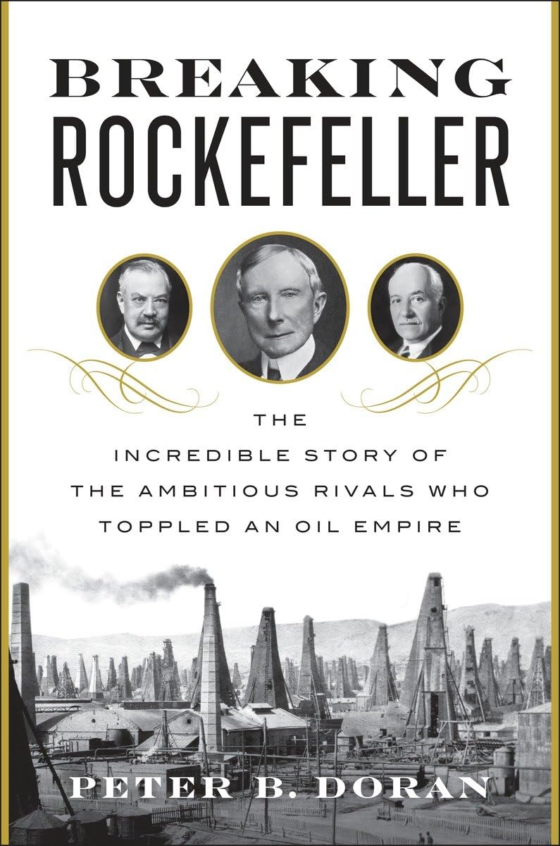 Breaking Rockefeller: The Incredible Story of the Ambitious Rivals Who Toppled an Oil Empire Memories