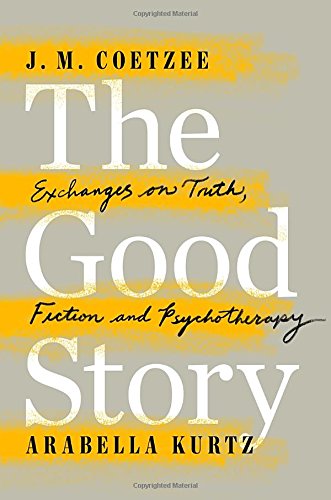 The Good Story: Exchanges on Truth, Fiction and Psychotherapy Medicine